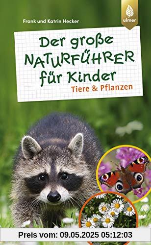 Der große Naturführer für Kinder: Tiere und Pflanzen