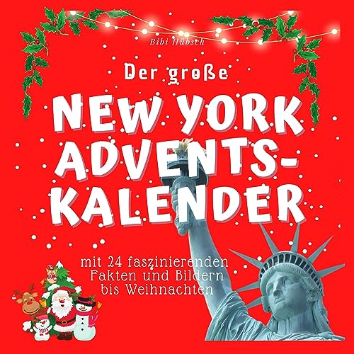 Der grosse New York Adventskalender: Mit 24 faszinierenden Fakten und Bildern bis Weihnachten Der grosse New York Adventskalender: Mit 24 faszinierenden Fakten und Bildern bis Weihnachten