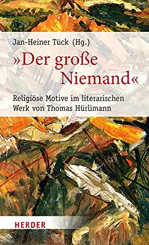 „Der große Niemand“: Religiöse Motive im literarischen Werk von Thomas Hürlimann (Poetikdozentur Literatur und Religion, Band 2) von VERLAG HERDER GMBH