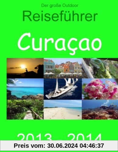 Der große Outdoor - Reiseführer Curacao: 2. aktualisierte und  erweiterte Auflage  2013 / 2014