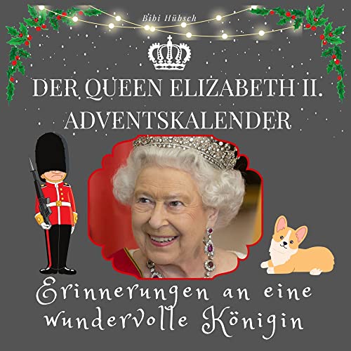 Der Queen Elizabeth II. Adventskalender: Erinnerungen an eine wundervolle Königin von 27 Amigos