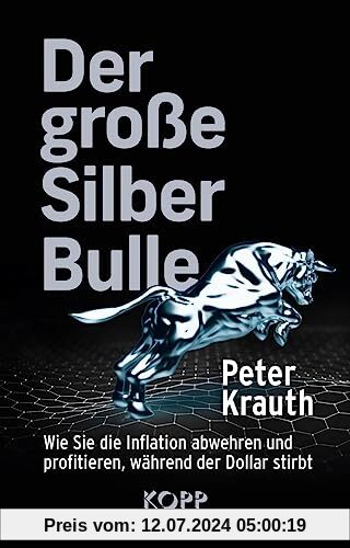Der große Silber-Bulle: Wie Sie die Inflation abwehren und profitieren, während der Dollar stirbt