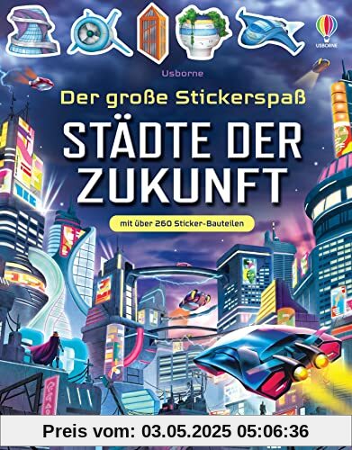 Der große Stickerspaß: Städte der Zukunft: mit über 260 Sticker-Bauteilen für fiktive, futuristischen Städte auf dem Mars oder unter dem Meer – Stickerheft ab 5 Jahren