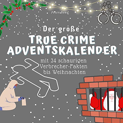 Der grosse True Crime Adventskalender: mit 24 schaurigen Verbrecher-Fakten bis Weihnachten von 27 Amigos