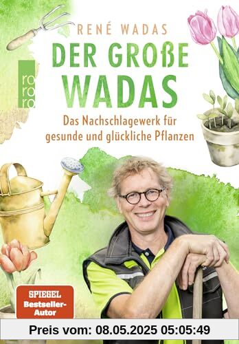 Der große Wadas: Das Nachschlagewerk für gesunde und glückliche Pflanzen | Alles rund um Garten und Balkon