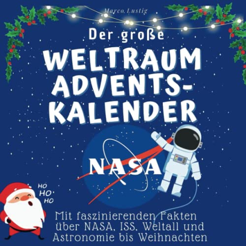 Der grosse Weltraum-Adventskalender: Mit faszinierenden Fakten über NASA, ISS, Weltall und Astronomie bis Weihnachten von 27 Amigos