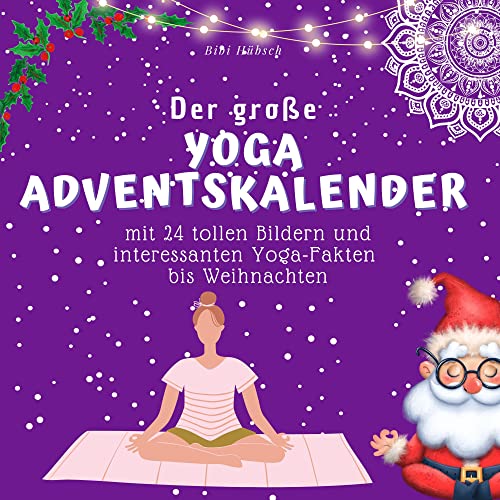 Der grosse Yoga-Adventskalender: mit 24 Bildern und interessanten Yoga-Fakten bis Weihnachten