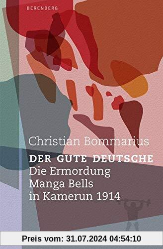 Der gute Deutsche: Die Ermordung Manga Bells in Kamerun 1914