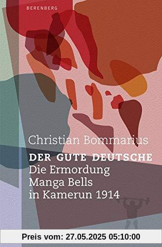 Der gute Deutsche: Die Ermordung Manga Bells in Kamerun 1914