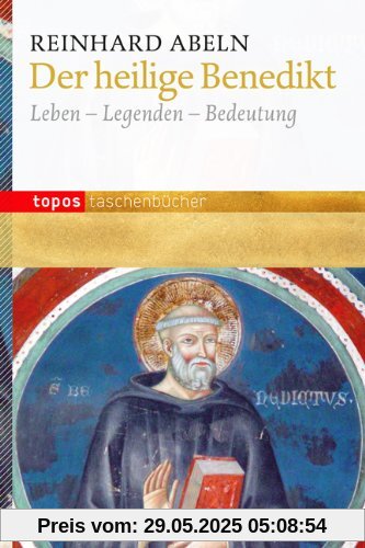 Der heilige Benedikt: Leben - Legenden - Bedeutung Der heilige Benedikt: Leben - Legenden - Bedeutung