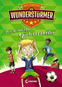 Der heimliche Spielertransfer / Der Wunderstürmer Bd.4 von Loewe / Loewe Verlag