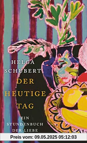 Der heutige Tag: Ein Stundenbuch der Liebe Der heutige Tag: Ein Stundenbuch der Liebe