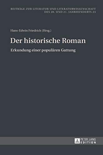 Der historische Roman: Erkundung einer populären Gattung (Beiträge zur Literatur und Literaturwissenschaft des 20. und 21. Jahrhunderts, Band 23)