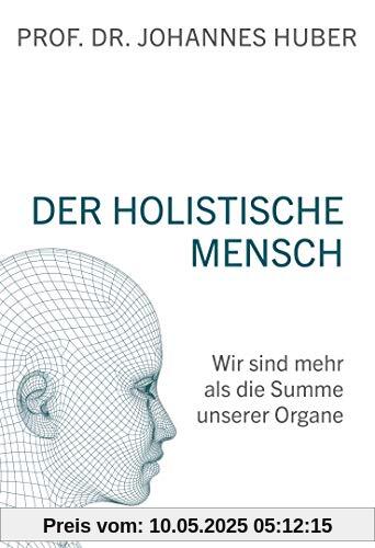 Der holistische Mensch: Wir sind mehr als die Summe unserer Organe