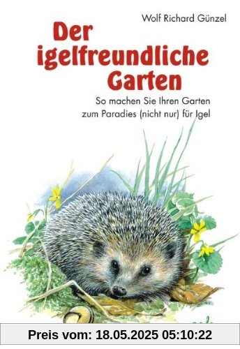 Der igelfreundliche Garten. So machen Sie Ihren Garten zum Paradies (nicht nur) für Igel