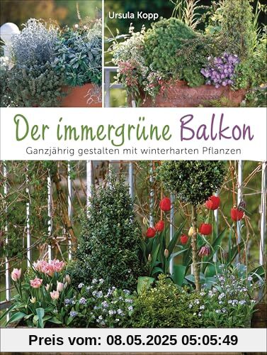 Der immergrüne Balkon. Ganzjährig gestalten mit winterharten Pflanzen: Pflegeleicht, bienenfreundlich, günstig. Auch für Terrassen Der immergrüne Balkon. Ganzjährig gestalten mit winterharten Pflanzen: Pflegeleicht, bienenfreundlich, günstig. Auch für Terrassen