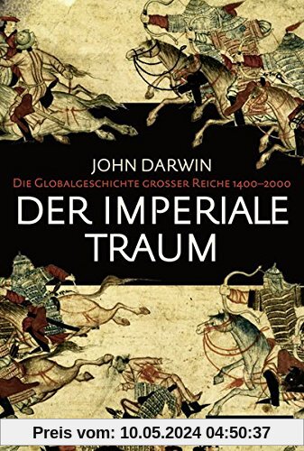 Der imperiale Traum (Sonderausgabe): Die Globalgeschichte großer Reiche 1400-2000