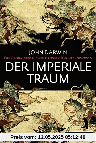 Der imperiale Traum (Sonderausgabe): Die Globalgeschichte großer Reiche 1400-2000