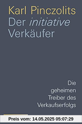 Der initiative Verkäufer: Die geheimen Treiber des Verkaufserfolgs