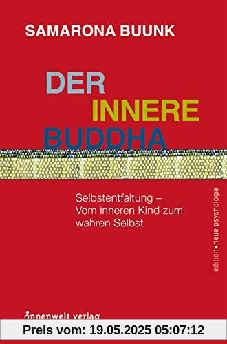 Der innere Buddha: Selbstentfaltung – vom inneren Kind zum wahren Selbst (Edition Neue Psychologie)