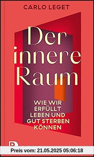 Der innere Raum: Wie wir erfüllt leben und gut sterben können. Eine Ars moriendi für unsere Zeit Der innere Raum: Wie wir erfüllt leben und gut sterben können. Eine Ars moriendi für unsere Zeit