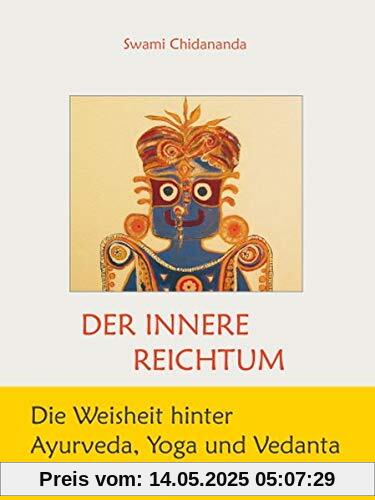 Der innere Reichtum: die Weisheit hinter Ayurveda, Yoga und Vedanta (Universum im Inneren)