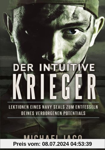 Der intuitive Krieger: Lektionen eines Navy SEALs zum Entfesseln deines verborgenen Potentials