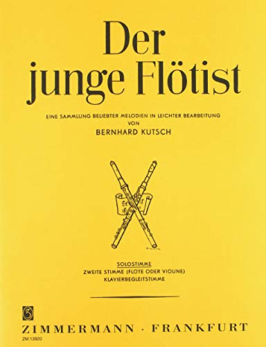 Der junge Flötist: Eine Sammlung beliebter Melodien. 2 und mehr Flöten und Klavier. Solostimme. Der junge Flötist: Eine Sammlung beliebter Melodien. 2 und mehr Flöten und Klavier. Solostimme.