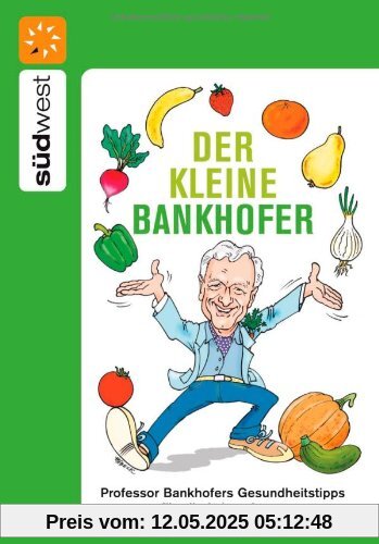 Der kleine Bankhofer: Professor Bankhofers Gesundheitstipps für alle Lebenslagen