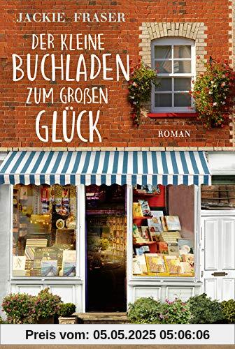 Der kleine Buchladen zum großen Glück: Roman