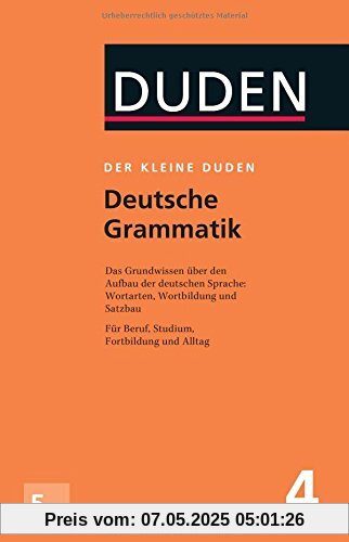 Der kleine Duden - Deutsche Grammatik: Eine Sprachlehre für Beruf, Studium, Fortbildung und Alltag