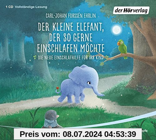 Der kleine Elefant, der so gerne einschlafen möchte: Die neue Einschlafhilfe für Ihr Kind - Die weltweit erfolgreiche Methode