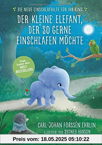 Der kleine Elefant, der so gerne einschlafen möchte: Die neue Einschlafhilfe für Ihr Kind - Die weltweit erfolgreiche Methode