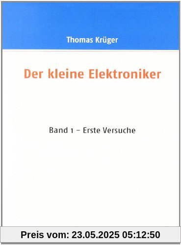 Der kleine Elektroniker: Band 1 - Erste versuche