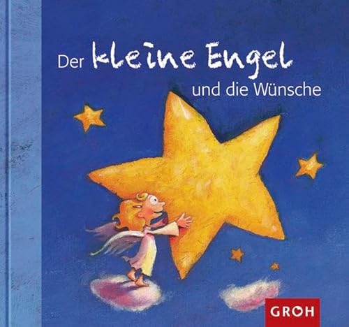 Der kleine Engel und die Wünsche Der kleine Engel und die Wünsche von Groh