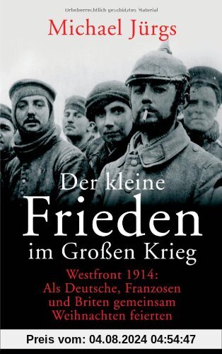 Der kleine Frieden im Großen Krieg: Westfront 1914: Als Deutsche, Franzosen und Briten gemeinsam Weihnachten feierten