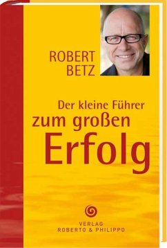 Der kleine Führer zum großen Erfolg von Robert Betz Verlag