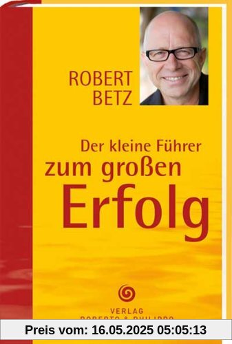 Der kleine Führer zum großen Erfolg: Schlüsselgedanken für ein erfolgreiches Leben Der kleine Führer zum großen Erfolg: Schlüsselgedanken für ein erfolgreiches Leben