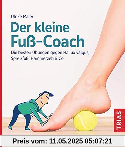 Der kleine Fuß-Coach: Die besten Übungen gegen Hallux valgus, Spreizfuß, Hammerzeh & Co (Der kleine Coach)