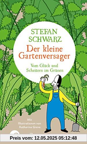 Der kleine Gartenversager: Vom Glück und Scheitern im Grünen