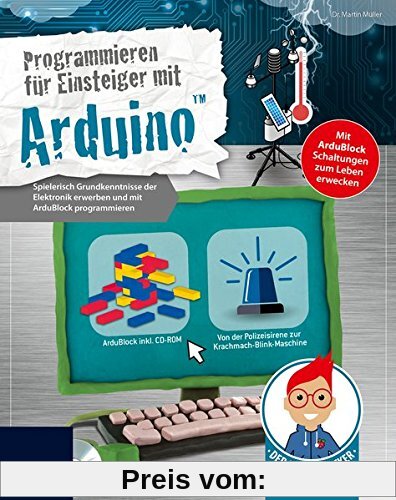 Der kleine Hacker: Programmieren für Einsteiger mit ArduinoTM | Spielerisch Grundkenntnisse der Elektronik erwerben und mit ArduBlock programmieren | Inklusive ArduBlock auf CD-ROM