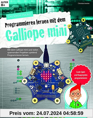 Der kleine Hacker: Programmieren lernen mit dem Calliope mini | Coole Spiel- und Bauprojekte programmieren | Ab 8 Jahren