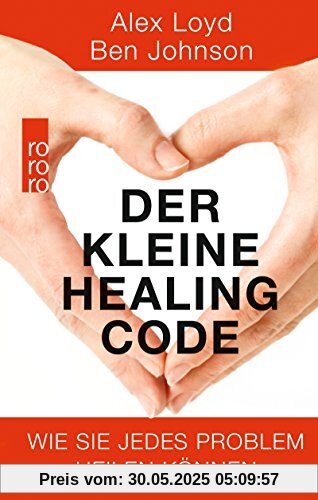 Der kleine Healing Code: Wie Sie jedes Problem heilen können