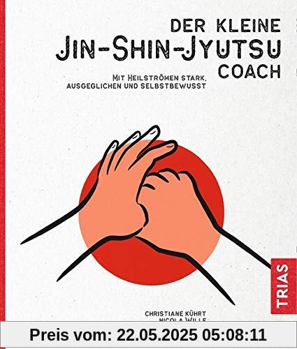 Der kleine Jin-Shin-Jyutsu-Coach: Mit Heilströmen stark, ausgeglichen und selbstbewusst Der kleine Jin-Shin-Jyutsu-Coach: Mit Heilströmen stark, ausgeglichen und selbstbewusst