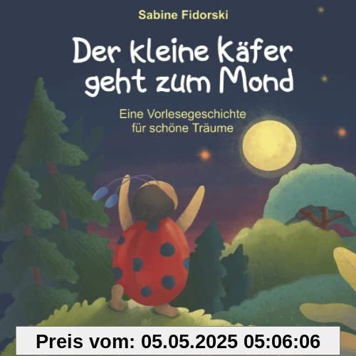 Der kleine Käfer geht zum Mond: eine wunderschöne Einschlafgeschichte über das Teilen Der kleine Käfer geht zum Mond: eine wunderschöne Einschlafgeschichte über das Teilen