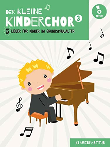 Der kleine Kinderchor 3: 5 Lieder für Kinder im Grundschulalter (Band 3 Klavierpartitur)