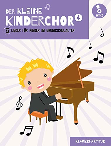 Der kleine Kinderchor 4: 5 Lieder für Kinder im Grundschulalter (Band 4 Klavierpartitur)