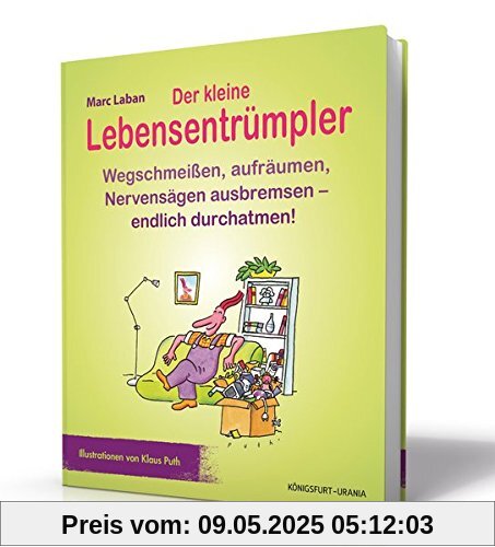 Der kleine Lebensentrümpler: Wegschmeißen, aufräumen, Nervensägen ausbremsen - endlich durchatmen! Der kleine Lebensentrümpler: Wegschmeißen, aufräumen, Nervensägen ausbremsen - endlich durchatmen!