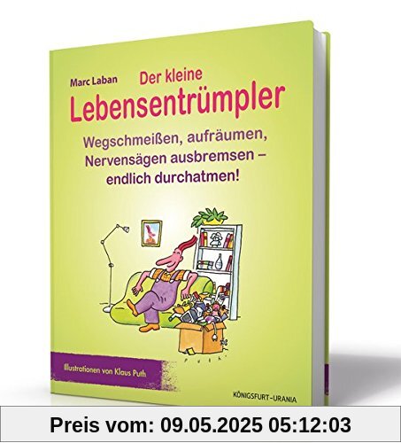 Der kleine Lebensentrümpler: Wegschmeißen, aufräumen, Nervensägen ausbremsen - endlich durchatmen!