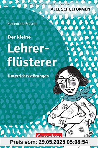 Der kleine Lehrerflüsterer: Unterrichtsstörungen: Ratgeber Der kleine Lehrerflüsterer: Unterrichtsstörungen: Ratgeber